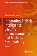 Integrating Artificial Intelligence, Security for Environmental and Business Sustainability: Volume 2