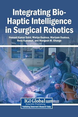 Integrating Bio-Haptic Intelligence in Surgical Robotics - Kumar Saini, Hemant (Editor), and Ouaissa, Mariyam (Editor)