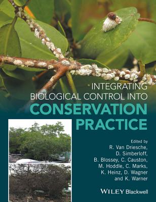 Integrating Biological Control into Conservation Practice - van Driesche, Roy (Editor), and Simberloff, Daniel (Editor), and Blossey, Bernd (Editor)