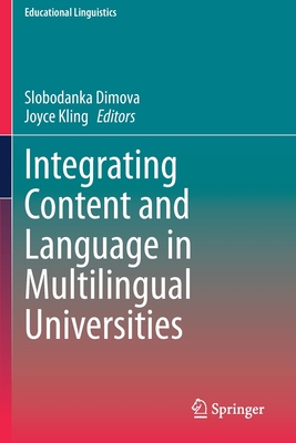 Integrating Content and Language in Multilingual Universities - Dimova, Slobodanka (Editor), and Kling, Joyce (Editor)