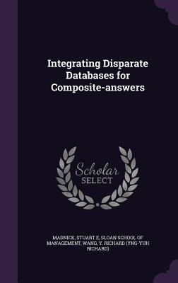 Integrating Disparate Databases for Composite-answers - Madnick, Stuart E, and Sloan School of Management (Creator), and Wang, Y Richard