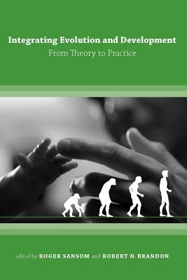 Integrating Evolution and Development: From Theory to Practice - Sansom, Roger (Editor), and Brandon, Robert N (Editor)