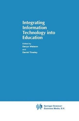 Integrating Information Technology Into Education - Watson, Donald (Editor), and Tinsley, David (Editor)