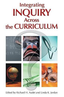 Integrating Inquiry Across the Curriculum - Audet, Richard H (Editor), and Jordan, Linda K (Editor)