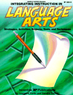 Integrating Instruction in Language Arts: Strategies, Activities, Projects, Tools, and Techniques
