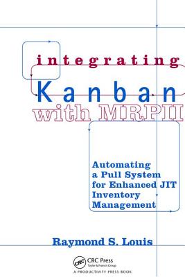 Integrating Kanban with MRP II: Automating a Pull System for Enhanced JIT Inventory Management - Louis, Raymond S.