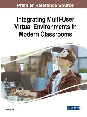 Integrating Multi-User Virtual Environments in Modern Classrooms - Qian, Yufeng (Editor)
