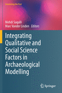 Integrating Qualitative and Social Science Factors in Archaeological Modelling