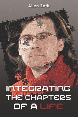 Integrating the Chapters of a Life - Roth, Allen