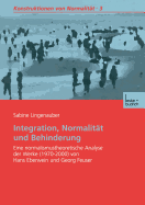 Integration, Normalit�t Und Behinderung: Eine Normalismustheoretische Analyse Der Werke (1970-2000) Von Hans Eberwein Und Georg Feuser
