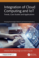 Integration of Cloud Computing and IoT: Trends, Case Studies and Applications