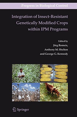 Integration of Insect-Resistant Genetically Modified Crops Within Ipm Programs - Romeis, J�rg (Editor), and Shelton, Anthony M (Editor), and Kennedy, George (Editor)