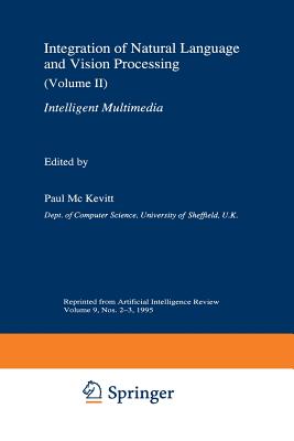 Integration of Natural Language and Vision Processing: (Volume II) Intelligent Multimedia - Mc Kevitt, Paul (Editor)