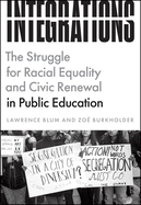 Integrations: The Struggle for Racial Equality and Civic Renewal in Public Education