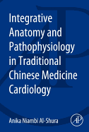 Integrative Anatomy and Pathophysiology in TCM Cardiology