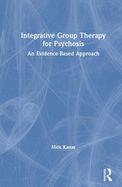Integrative Group Therapy for Psychosis: An Evidence-Based Approach