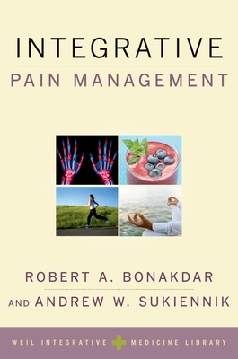 Integrative Pain Management - Bonakdar, Robert A (Editor), and Sukiennik, Andrew W (Editor)