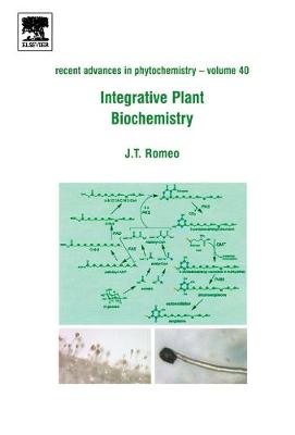 Integrative Plant Biochemistry: Volume 40 - Romeo, John (Editor)