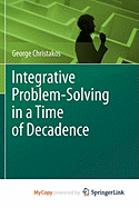Integrative Problem-Solving in a Time of Decadence