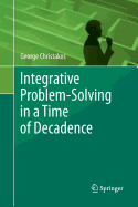Integrative Problem-Solving in a Time of Decadence