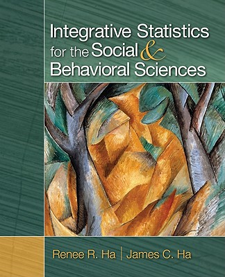 Integrative Statistics for the Social & Behavioral Sciences - Ha, Renee R, and Ha, James C