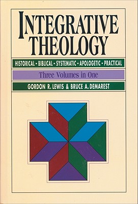 Integrative Theology - Lewis, Gordon R, and Demarest, Bruce A