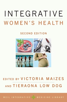 Integrative Women's Health - Maizes, Victoria (Editor), and Low Dog, Tieraona (Editor)