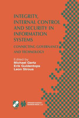 Integrity, Internal Control and Security in Information Systems: Connecting Governance and Technology - Gertz, Michael (Editor), and Guldentops, Erik (Editor), and Strous, Leon A M (Editor)