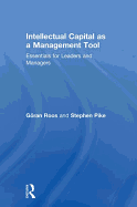 Intellectual Capital as a Management Tool: Essentials for Leaders and Managers