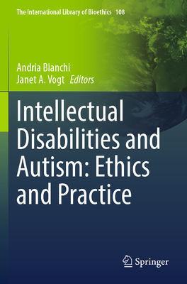 Intellectual Disabilities and Autism: Ethics and Practice - Bianchi, Andria (Editor), and Vogt, Janet A. (Editor)