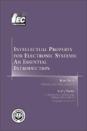Intellectual Property for Electronic Systems: An Essential Introduction - Bailey, Brian (Editor), and Werner, Kathy (Editor), and Bailey, Brian