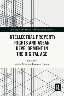 Intellectual Property Rights and ASEAN Development in the Digital Age - Chen, Lurong (Editor), and Kimura, Fukunari (Editor)