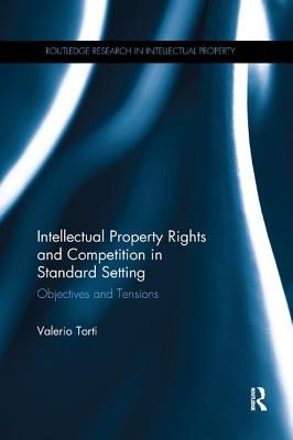 Intellectual Property Rights and Competition in Standard Setting: Objectives and tensions - Torti, Valerio