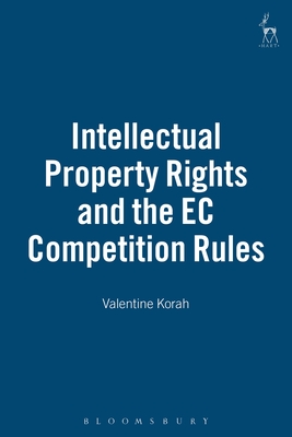 Intellectual Property Rights and the EC Competition Rules - Korah, Valentine