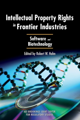 Intellectual Property Rights in Frontier Industries: Software and Biotechnology - Hahn, Robert W