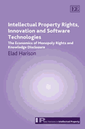 Intellectual Property Rights, Innovation and Software Technologies: The Economics of Monopoly Rights and Knowledge Disclosure