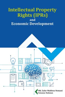 Intellectual Property Rights (IPRs) and Economic Development - Nomani, Md. Zafar Mahfooz, Professor (Editor)