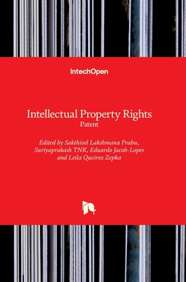 Intellectual Property Rights: Patent - Prabu, Sakthivel Lakshmana (Editor), and Tnk, Suriyaprakash (Editor), and Jacob-Lopes, Eduardo (Editor)
