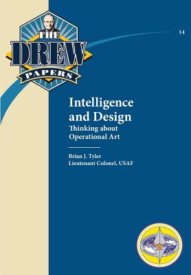 Intelligence and Design: Thinking about Operational Art - Tyler, Brian J, and Air Univeristy Press