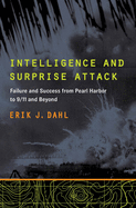 Intelligence and Surprise Attack: Failure and Success from Pearl Harbor to 9/11 and Beyond