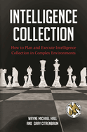 Intelligence Collection: How to Plan and Execute Intelligence Collection in Complex Environments
