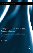 Intelligence Governance and Democratisation: A Comparative Analysis of the Limits of Reform