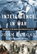 Intelligence in War: Knowledge of the Enemy from Napoleon to Al-Qaeda
