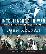 Intelligence in War: Knowledge of the Enemy from Napoleon to Al-Qaeda