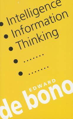 Intelligence, Information, Thinking - De Bono, Edward
