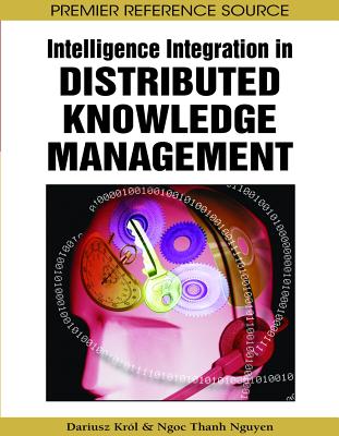 Intelligence Integration in Distributed Knowledge Management - Kr�l, Dariusz (Editor), and Nguyen, Ngoc Thanh (Editor)