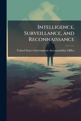 Intelligence, Surveillance, and Reconnaissance - United States Government Accountabili (Creator)