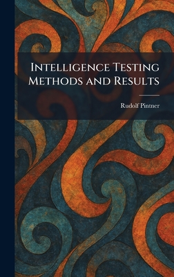 Intelligence Testing Methods and Results - Pintner, Rudolf