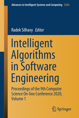 Intelligent Algorithms in Software Engineering: Proceedings of the 9th Computer Science On-Line Conference 2020, Volume 1 - Silhavy, Radek (Editor)
