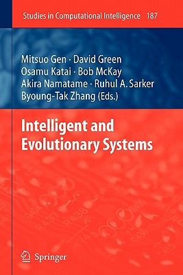 Intelligent and Evolutionary Systems - Gen, Mitsuo (Editor), and Katai, Osamu (Editor), and McKay, Bob (Editor)